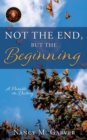 Image for Not the End, But the Beginning : A Parable on Destiny