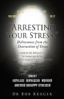 Image for &quot;Arresting Your Stress!&quot; Deliverance from the Destruction of Stress : (A look at the Difficult Lives of Naomi and Ruth) A Layman&#39;s Study of the Book of Ruth