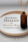 Image for Naturally Healed the Holistic Way : A Comprehensive Guide