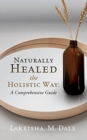 Image for Naturally Healed the Holistic Way : A Comprehensive Guide