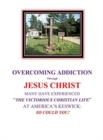 Image for OVERCOMING ADDICTION Through JESUS CHRIST : Many Have Experienced &quot;The Victorious Christian Life&quot; at America&#39;s Keswick: So Could You!