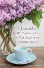 Image for A Journal of GOD&#39;S Intimate Love in Marriage to an Unfaithful Spouse