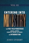 Image for Entering Into Ministry Vol III : The Five-Fold Ministries (Apostle, Prophet, Evangelist, Pastor, and Teacher) an Introduction