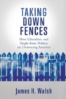 Image for Taking Down Fences : How Liberalism and Singe-Issue Politics are Destroying America