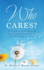 Image for Who Cares? : A Guided Self-Help &amp; Devotional Journal for the Seasons of Life