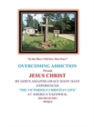 Image for Overcoming Addiction Through Jesus Christ : By God&#39;s Amazing Grace Many Have Experienced &quot;The Victorious Christian Life&quot; at America&#39;s Keswick: So Could You! Abridged Version