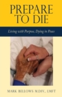 Image for Prepare to Die : Living with Purpose, Dying in Peace