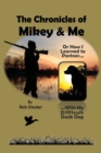 Image for The Chronicles of Mikey &amp; Me : Or How I Learned to Partner with My Difficult Duck Dog