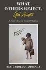 Image for What Others Reject, God Accepts : A Pastor&#39;s Journey Toward Wholeness