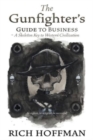 Image for The Gunfighter&#39;s Guide to Business : A Skeleton Key to Western Civilization