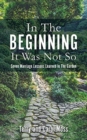Image for In The Beginning It Was Not So : Seven Marriage Lessons Learned In The Garden