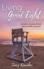 Image for Living The Good Fight : A Mother&#39;s Journey of Faith, Hope and AML Leukemia