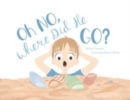 Image for Oh NO, Where Did He Go! : Understanding how children handle death and loss