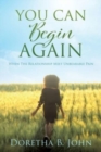 Image for You Can Begin Again : When The Relationship Meet Unbearable Pain