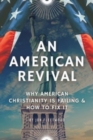 Image for An American Revival : Why American Christianity Is Failing &amp; How to Fix It
