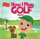 Image for How I Play Golf By Me!