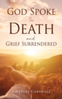 Image for God Spoke in Death and Grief Surrendered