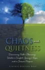 Image for Chaos and Quietness : Discovering Fall&#39;s Cleansing, Winter&#39;s Comfort, Spring&#39;s Hope, and a Summer Purpose