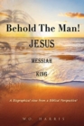 Image for Behold the Man! Jesus, Messiah, King.