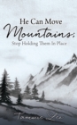 Image for He Can Move Mountains; Stop Holding Them In Place