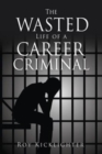 Image for The Wasted Life of a Career Criminal