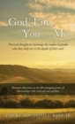 Image for God, Life, You and Me : Practical thoughts to encourage the readers to ponder who they truly are in the depths of their souls.