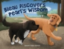 Image for Bleau Discovers Pearl&#39;s Wisdom : The Adventures of a Golden Retriever and a Border Collie