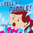 Image for I Fell in a Puddle!