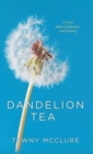 Image for Dandelion Tea : A Story about Forgiveness and Healing
