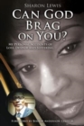 Image for Can God Brag On You? : My Personal Accounts of Loss, Despair and Suffering.
