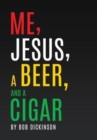 Image for Me, Jesus, a Beer and a Cigar