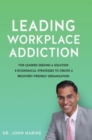 Image for Leading Workplace Addiction : For Leaders Seeking a Solution 8 Economical Strategies to Create a Recovery-Friendly Organization