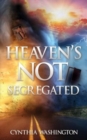 Image for Heaven&#39;s Not Segregated