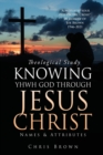 Image for Theological Study KNOWING YHWH GOD THROUGH JESUS CHRIST : Names &amp; Attributes