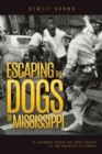 Image for Escaping the Dogs of Mississippi : A Journey from the Deep South to the Heights in Christ