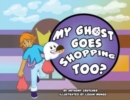 Image for My Ghost Goes Shopping Too?