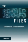 Image for The Jesus Files : Explore His Life. Experience His Heart.