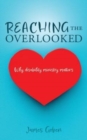Image for Reaching The Overlooked : Why disability ministry matters