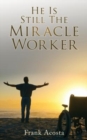 Image for He Is Still The Miracle Worker