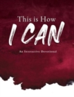 Image for This is How I Can : An Interactive Devotional