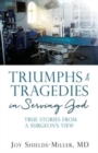 Image for Triumphs &amp; Tragedies in Serving God : True Stories from a Surgeon&#39;s View