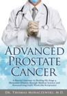 Image for Advanced Prostate Cancer : A Doctor&#39;s Journey in Healing His Stage 4 Metastatic Disease through Medical Science and Personalizing God&#39;s Word (the Scriptures)