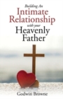 Image for Building an Intimate Relationship with Your Heavenly Father