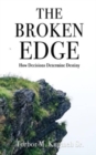 Image for The Broken Edge : How Decisions Determine Destiny