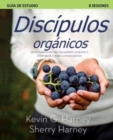 Image for Discipulos organicos : Siete Formas de Crecer Espiritualmente Y Compartir a Jesus Naturalmente