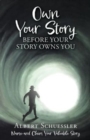 Image for Own Your Story Before Your Story Owns You