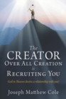 Image for The Creator Over All Creation Is Recruiting You : God in Heaven desires a relationship with you!