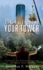 Image for Building your Tower : Learning the Foundations for Building your Faith