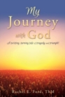 Image for My Journey with God : A twisting, turning tale of tragedy and triumph!