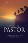 Image for How to Be a Pastor : Through the Eyes of a Pastor&#39;s Helper